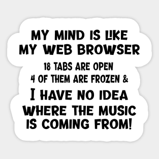 My Mind Is Like My Web Browser... Sticker